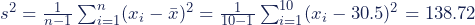 s^2=\frac{1}{n-1}\sum^n _{i=1}(x_i-\bar{x})^2=\frac{1}{10-1}\sum^{10} _{i=1}(x_i-30.5)^2=138.72