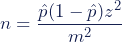 \begin{equation*}   \displaystyle n = {\frac{\hat{p}(1-\hat{p})z^2}{m^2}\left} \end{equation*}