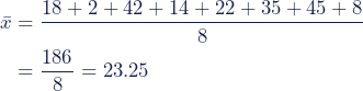 \begin{align*}\bar{x}&=\dfrac{18+2+42+14+22+35+45+8}{8}\\&=\dfrac{186}{8}=23.25\end{align*}