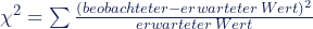 \chi^2 = \sum{\frac {(beobachteter - erwarteter\,Wert)^2}{erwarteter\,Wert}}